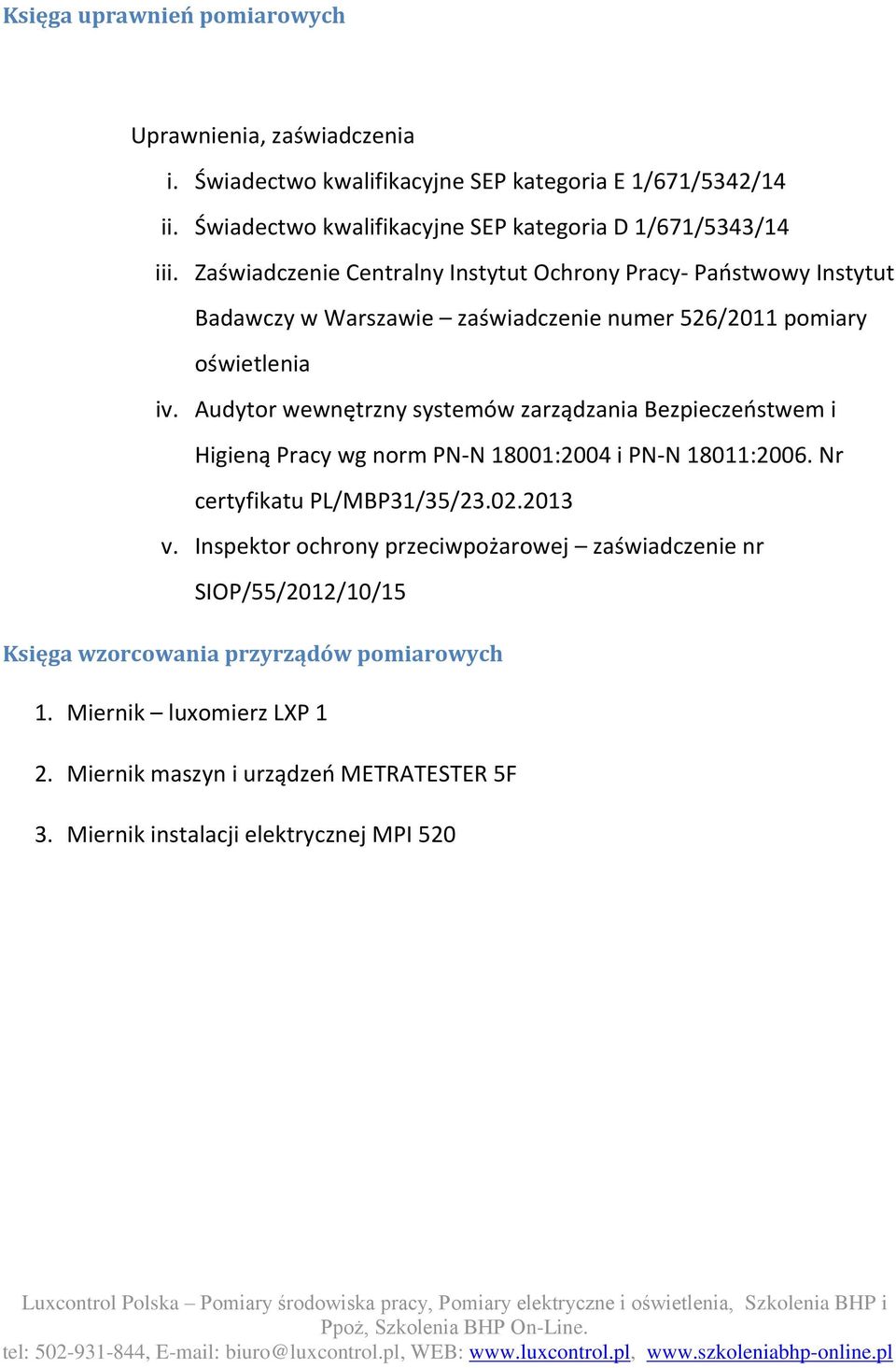 Zaświadczenie Centralny Instytut Ochrony Pracy- Paostwowy Instytut Badawczy w Warszawie zaświadczenie numer 526/2011 pomiary oświetlenia iv.