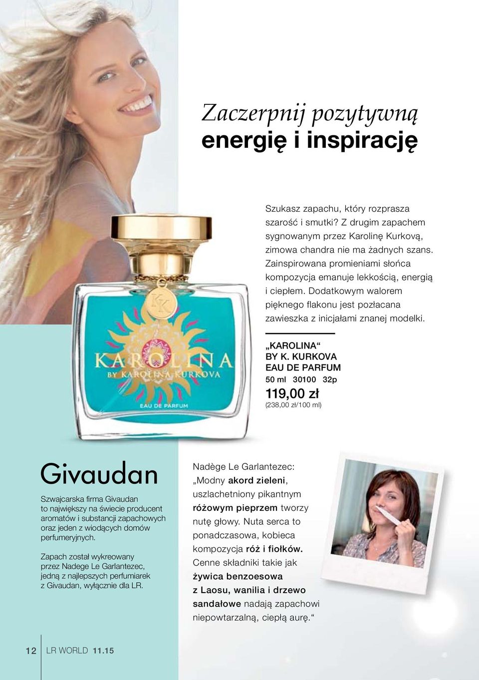 KURKOVA EAU DE PARFUM 50 ml 30100 32p 119,00 zł (238,00 zł/100 ml) Szwajcarska firma Givaudan to największy na świecie producent aromatów i substancji zapachowych oraz jeden z wiodących domów