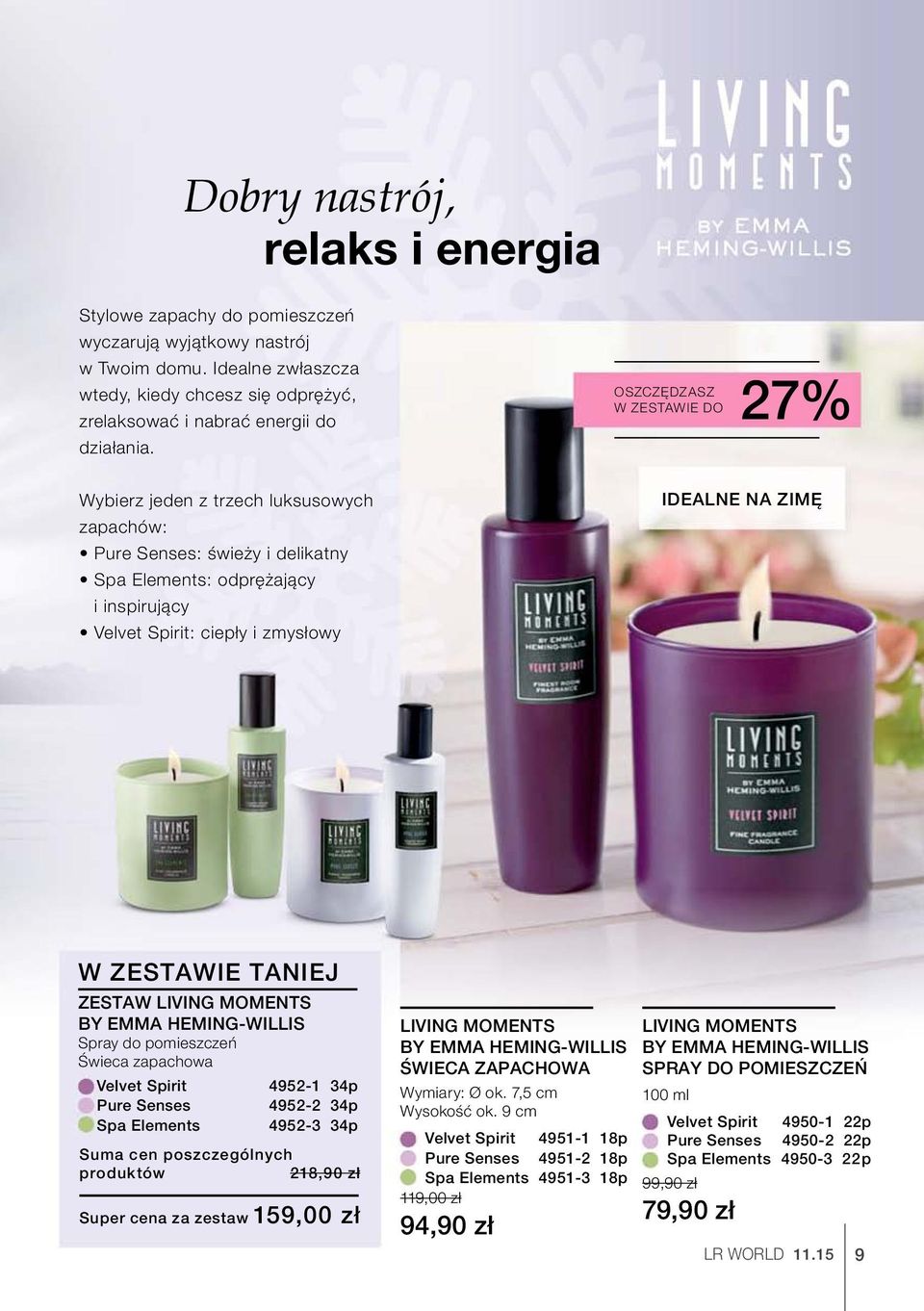 zestawie taniej ZESTAW LIVING MOMENTS BY EMMA HEMING-WILLIS Spray do pomieszczeń Świeca zapachowa Velvet Spirit 4952-1 34p Pure Senses 4952-2 34p Spa Elements 4952-3 34p Suma cen poszczególnych