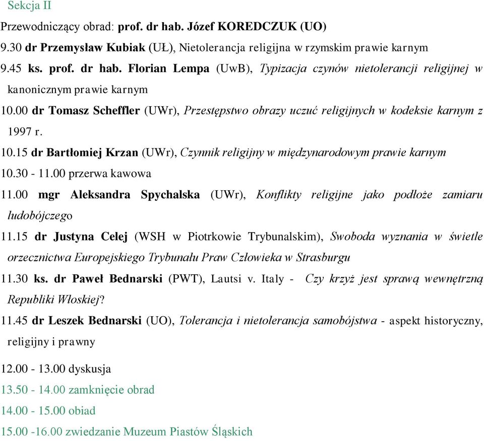 00 przerwa kawowa 11.00 mgr Aleksandra Spychalska (UWr), Konflikty religijne jako podłoże zamiaru ludobójczego 11.