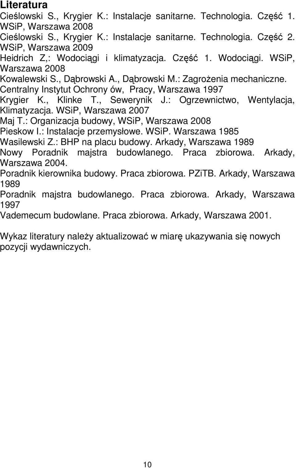 Centralny Instytut Ochrony ów, Pracy, Warszawa 1997 Krygier K., Klinke T., Sewerynik J.: Ogrzewnictwo, Wentylacja, Klimatyzacja. WSiP, Warszawa 2007 Maj T.