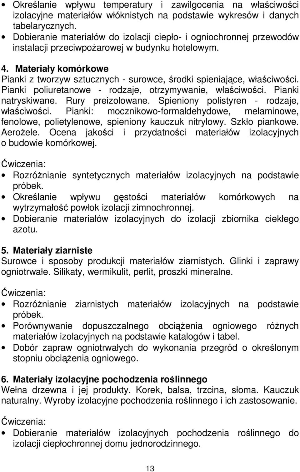 Materiały komórkowe Pianki z tworzyw sztucznych - surowce, środki spieniające, właściwości. Pianki poliuretanowe - rodzaje, otrzymywanie, właściwości. Pianki natryskiwane. Rury preizolowane.