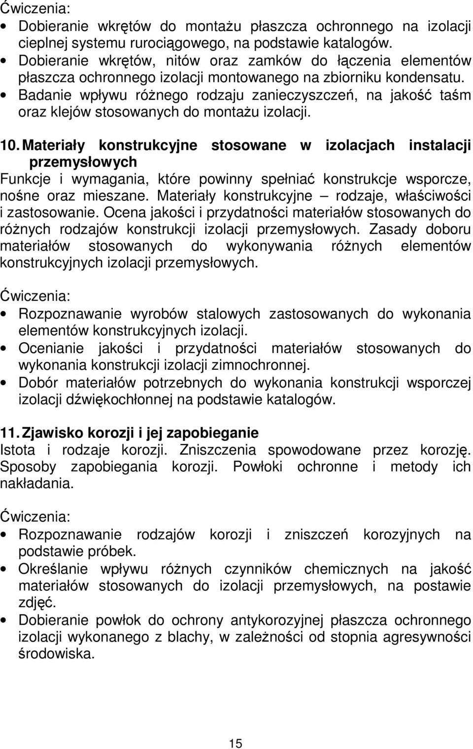 Badanie wpływu róŝnego rodzaju zanieczyszczeń, na jakość taśm oraz klejów stosowanych do montaŝu izolacji. 10.