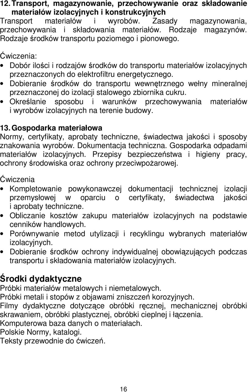 Dobieranie środków do transportu wewnętrznego wełny mineralnej przeznaczonej do izolacji stalowego zbiornika cukru.