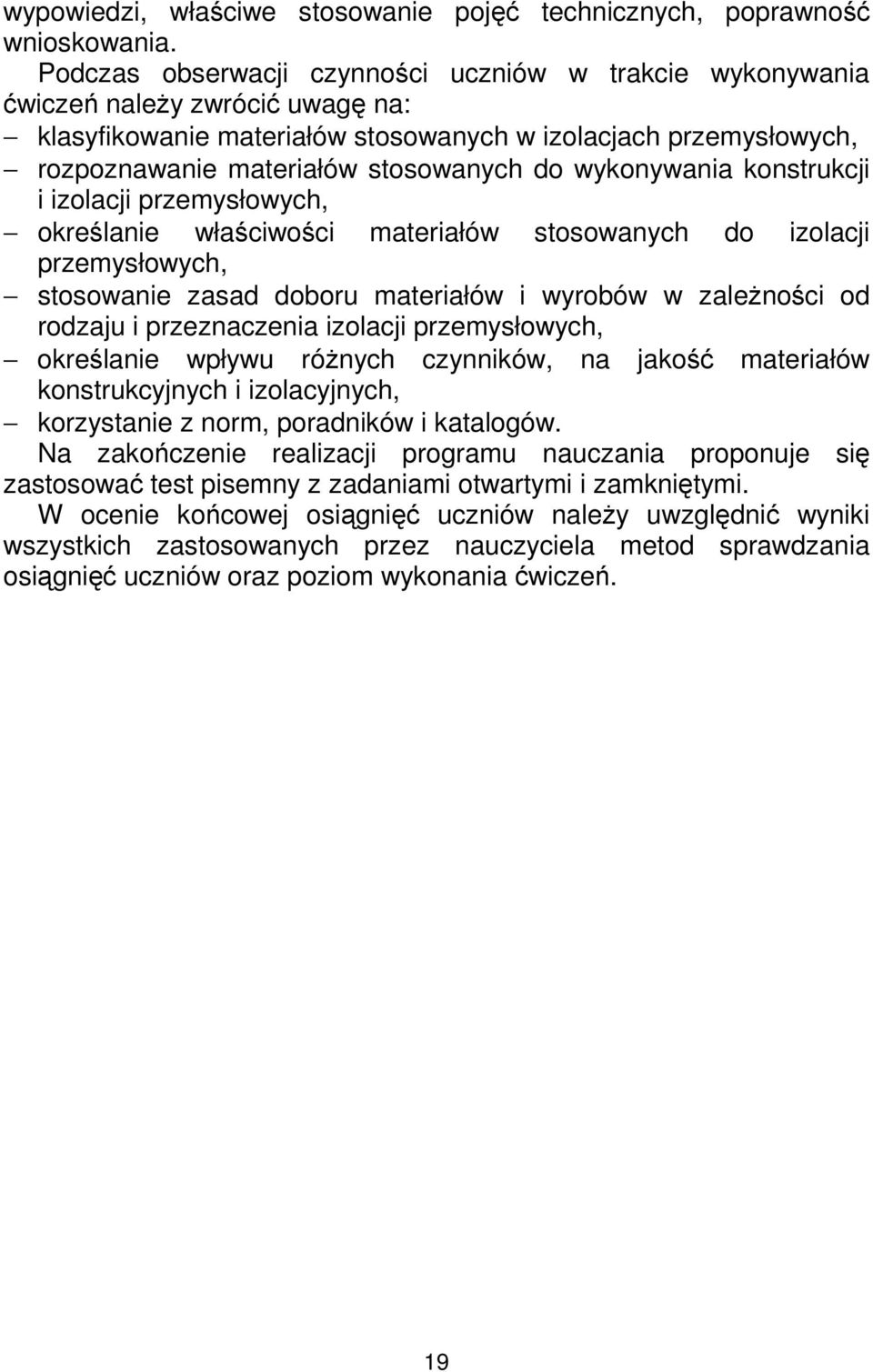 wykonywania konstrukcji i izolacji przemysłowych, określanie właściwości materiałów stosowanych do izolacji przemysłowych, stosowanie zasad doboru materiałów i wyrobów w zaleŝności od rodzaju i