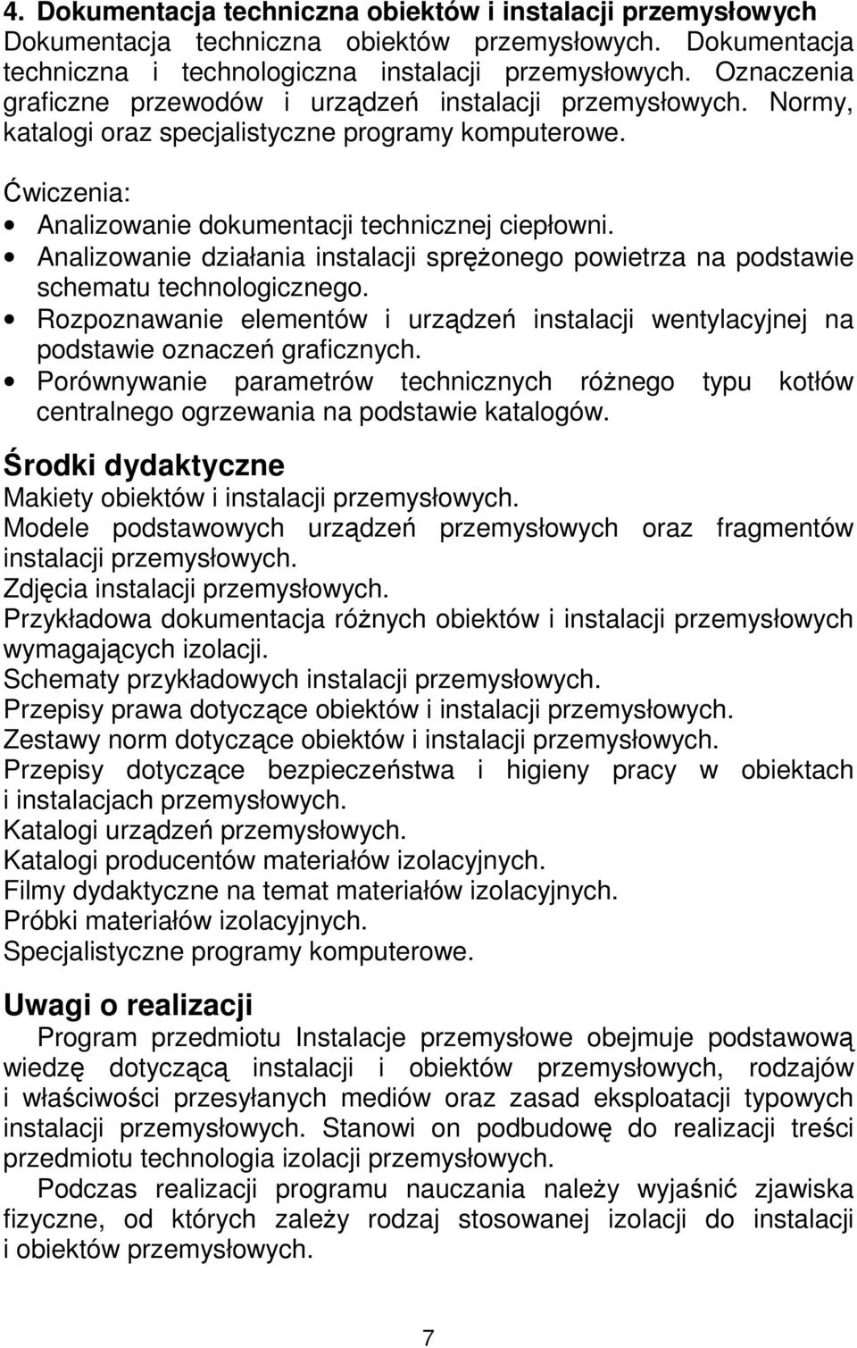 Analizowanie działania instalacji spręŝonego powietrza na podstawie schematu technologicznego. Rozpoznawanie elementów i urządzeń instalacji wentylacyjnej na podstawie oznaczeń graficznych.