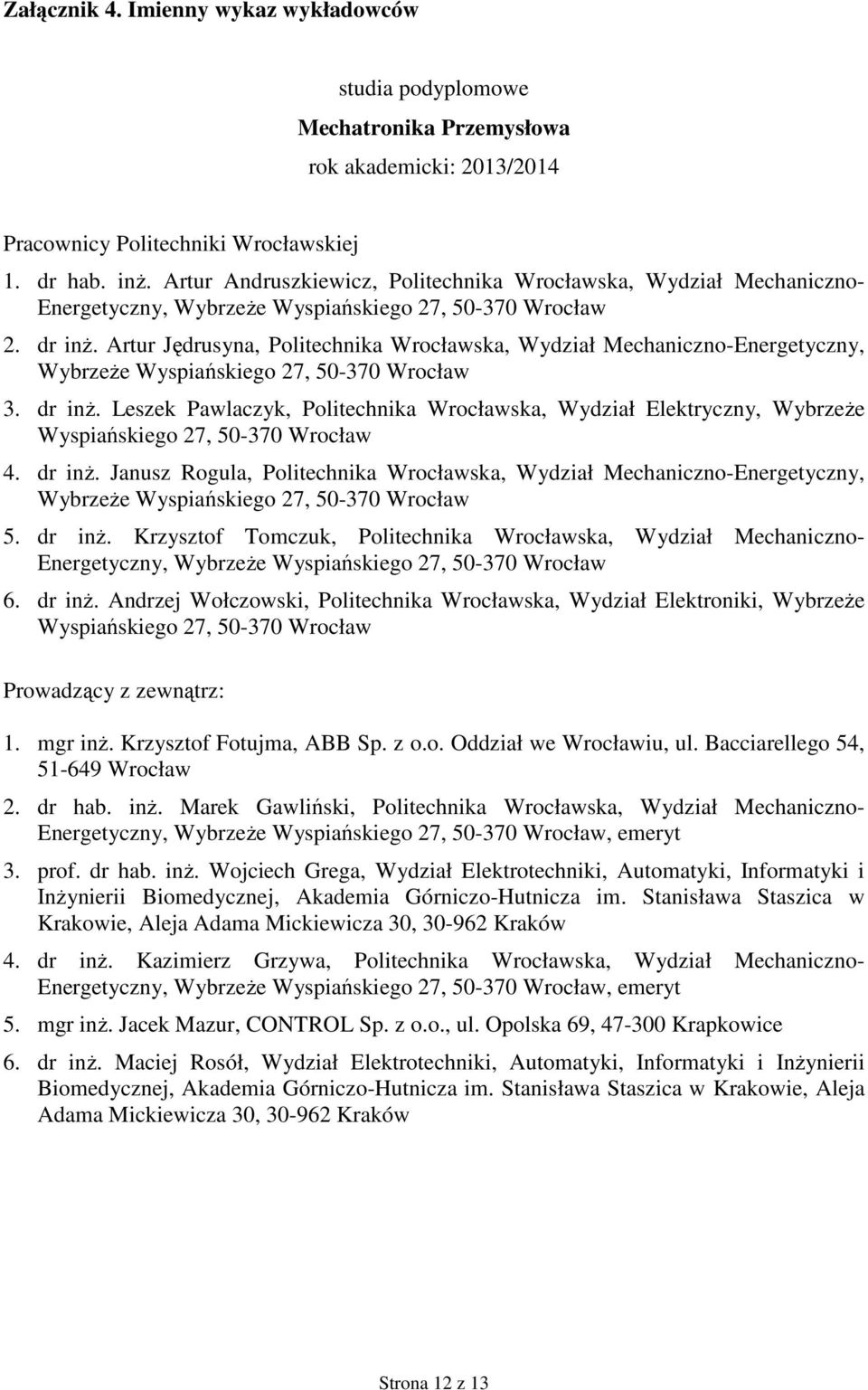 Artur Jędrusyna, Politechnika Wrocławska, Wydział Mechaniczno-Energetyczny, Wybrzeże Wyspiańskiego 27, 50-370 Wrocław 3. dr inż.