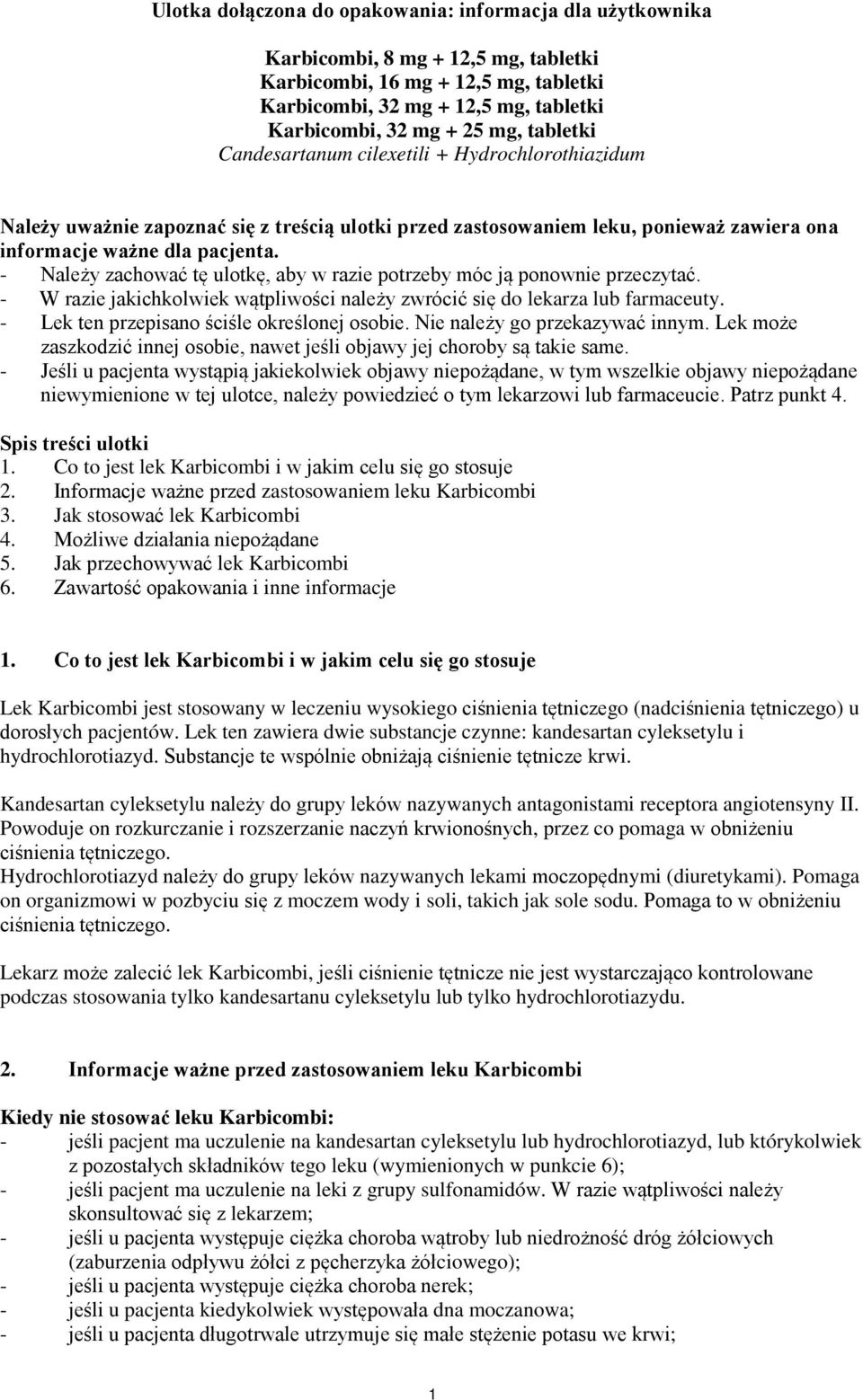 - Należy zachować tę ulotkę, aby w razie potrzeby móc ją ponownie przeczytać. - W razie jakichkolwiek wątpliwości należy zwrócić się do lekarza lub farmaceuty.