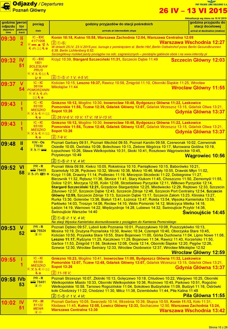 :09 ~ -; W dniach 5.IV, 3.V.05 poc. kursuje z pominięciem st. Berlin Hbf.,Berlin Ostbahnhof przez Berlin Gesundbrunnen :3, Berlin Lichtenberg :5; Szczegółowy rozkład jazdy ów na odc.