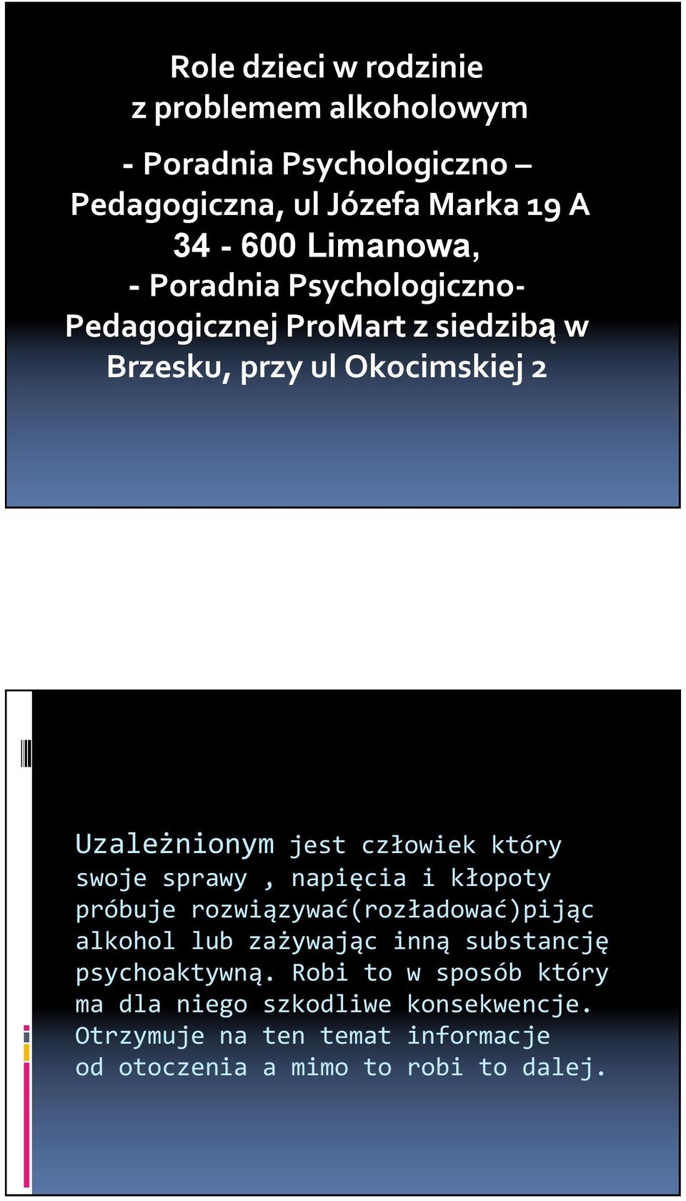 swoje sprawy, napięcia i kłopoty próbuje rozwiązywać(rozładować)pijąc alkohol lub zażywając inną substancję psychoaktywną.