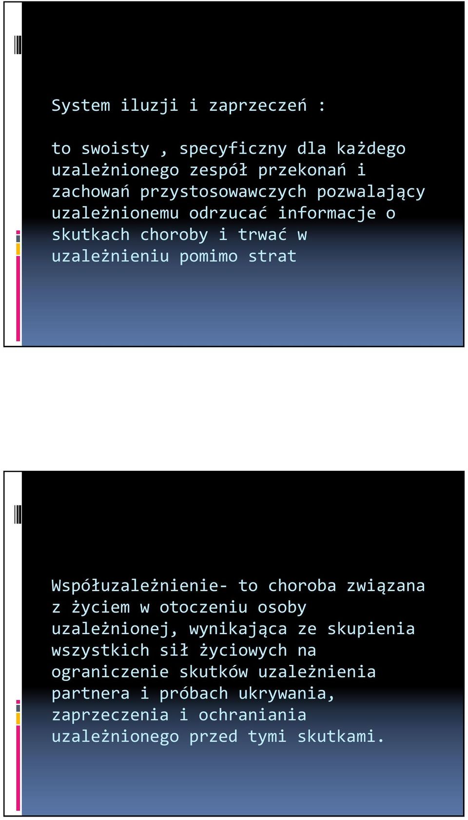 Współuzależnienie- to choroba związana z życiem w otoczeniu osoby uzależnionej, wynikająca ze skupienia wszystkich sił