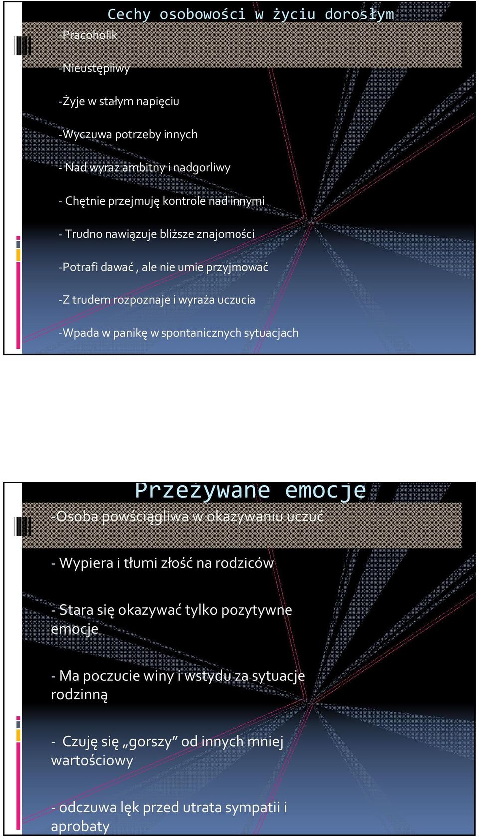 panikę w spontanicznych sytuacjach Przeżywane emocje -Osoba powściągliwa w okazywaniu uczuć - Wypiera i tłumi złość na rodziców - Stara się okazywać tylko