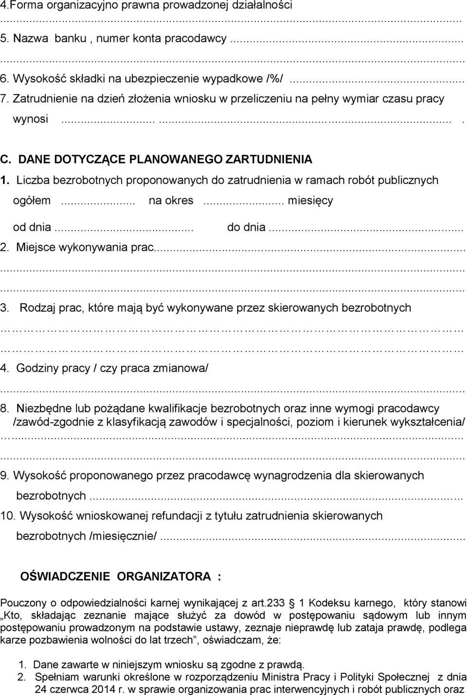 Liczba bezrobotnych proponowanych do zatrudnienia w ramach robót publicznych ogółem... na okres... miesięcy od dnia... do dnia... 2. Miejsce wykonywania prac... 3.