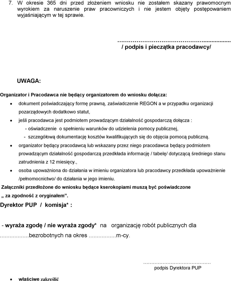 pozarządowych dodatkowo statut, jeśli pracodawca jest podmiotem prowadzącym działalność gospodarczą dołącza : - oświadczenie o spełnieniu warunków do udzielenia pomocy publicznej, - szczegółową