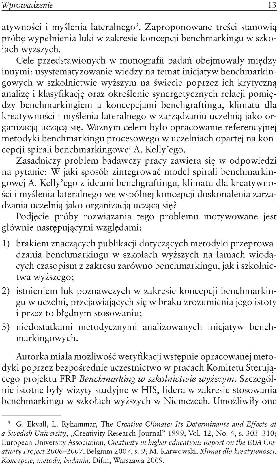 klasyfikację oraz określenie synergetycznych relacji pomiędzy benchmarkingiem a koncepcjami benchgraftingu, klimatu dla kreatywności i myślenia lateralnego w zarządzaniu uczelnią jako organizacją