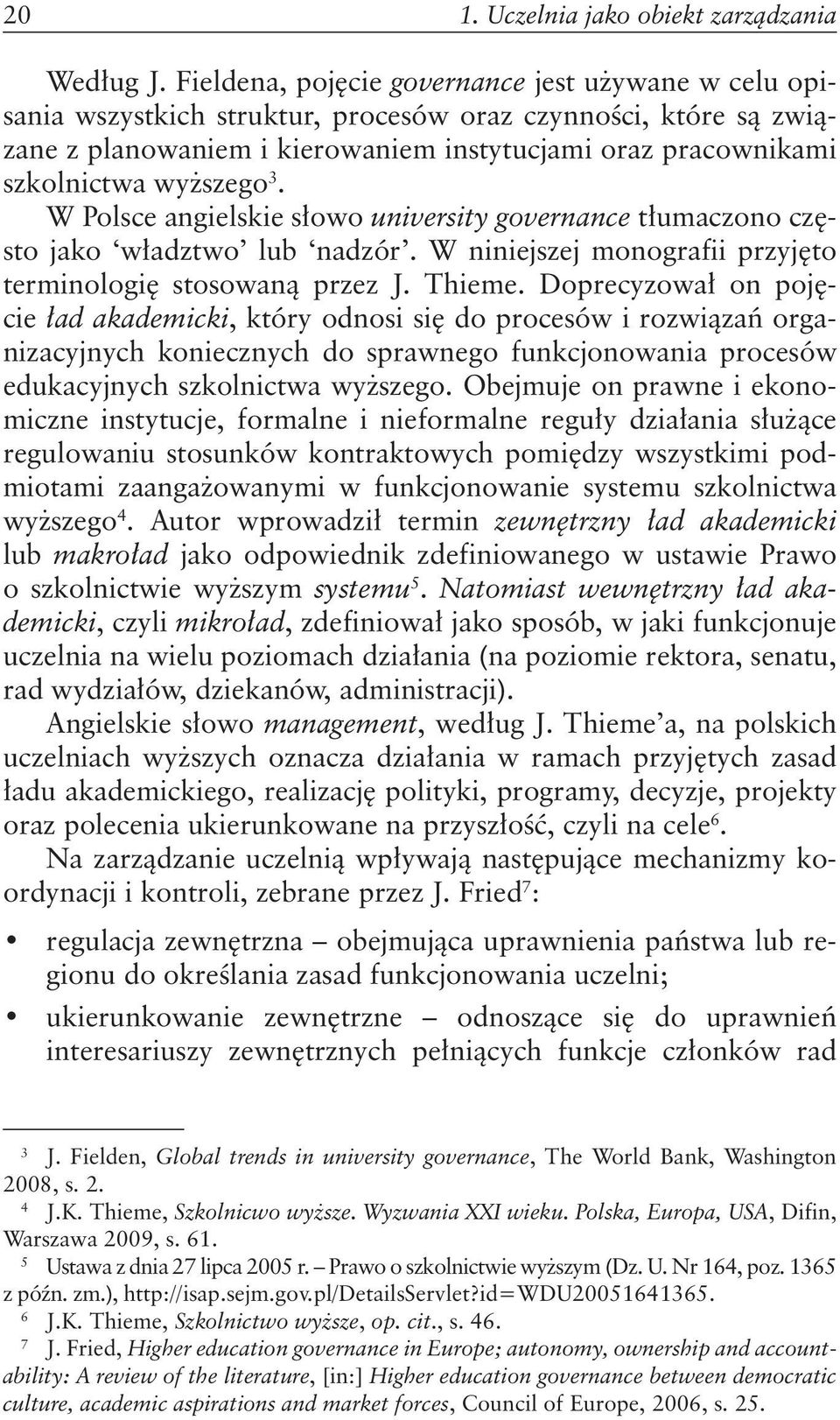 wyższego 3. W Polsce angielskie słowo university governance tłumaczono często jako władztwo lub nadzór. W niniejszej monografii przyjęto terminologię stosowaną przez J. Thieme.