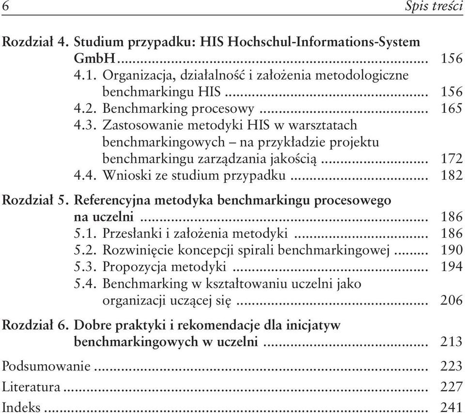 .. 182 Rozdział 5. Referencyjna metodyka benchmarkingu procesowego na uczelni... 186 5.1. Przesłanki i założenia metodyki... 186 5.2. Rozwinięcie koncepcji spirali benchmarkingowej... 190 5.3.