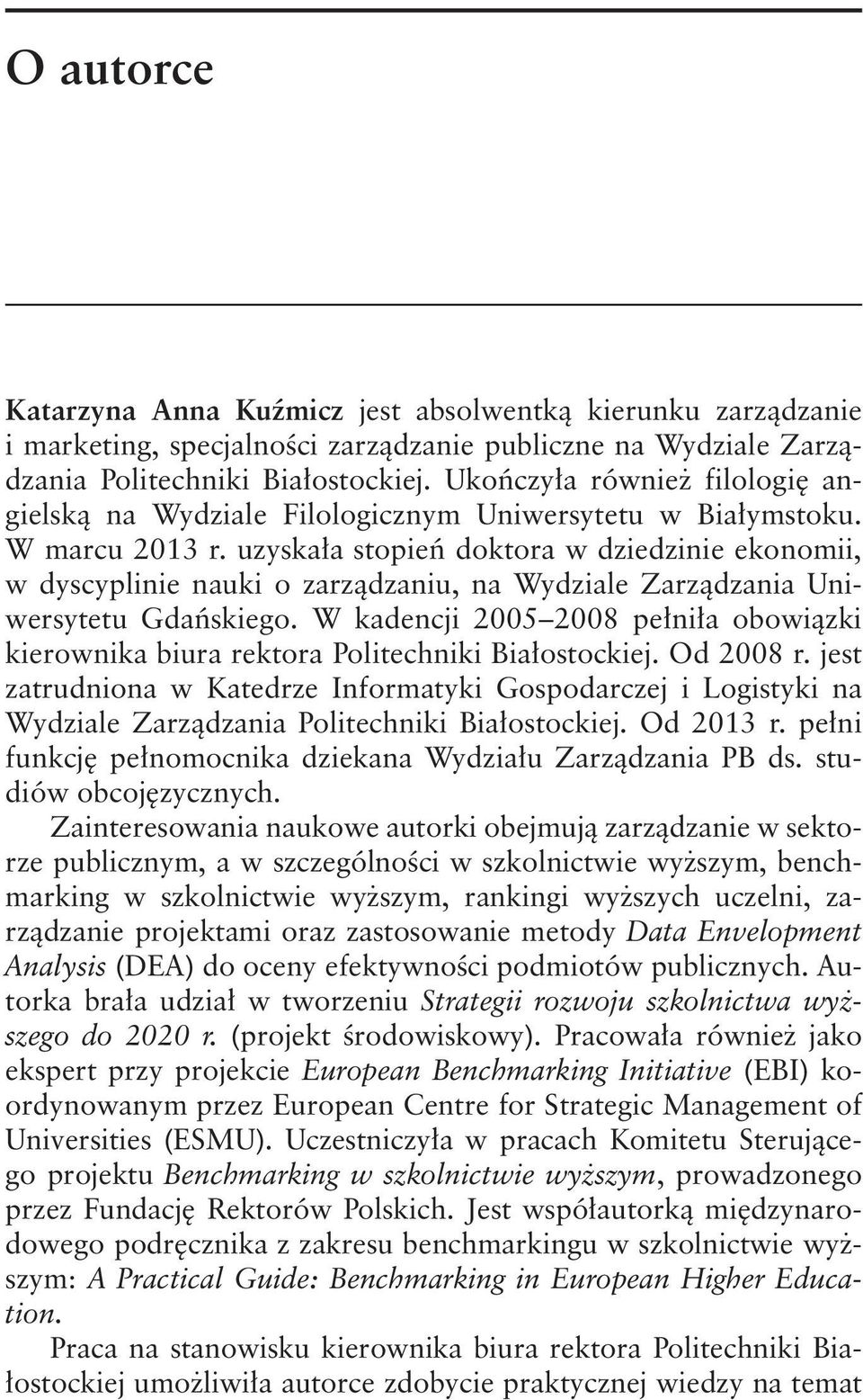 uzyskała stopień doktora w dziedzinie ekonomii, w dyscyplinie nauki o zarządzaniu, na Wydziale Zarządzania Uniwersytetu Gdańskiego.