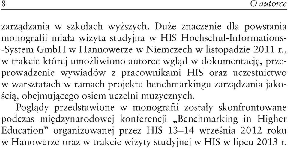 , w trakcie której umożliwiono autorce wgląd w dokumentację, przeprowadzenie wywiadów z pracownikami HIS oraz uczestnictwo w warsztatach w ramach projektu