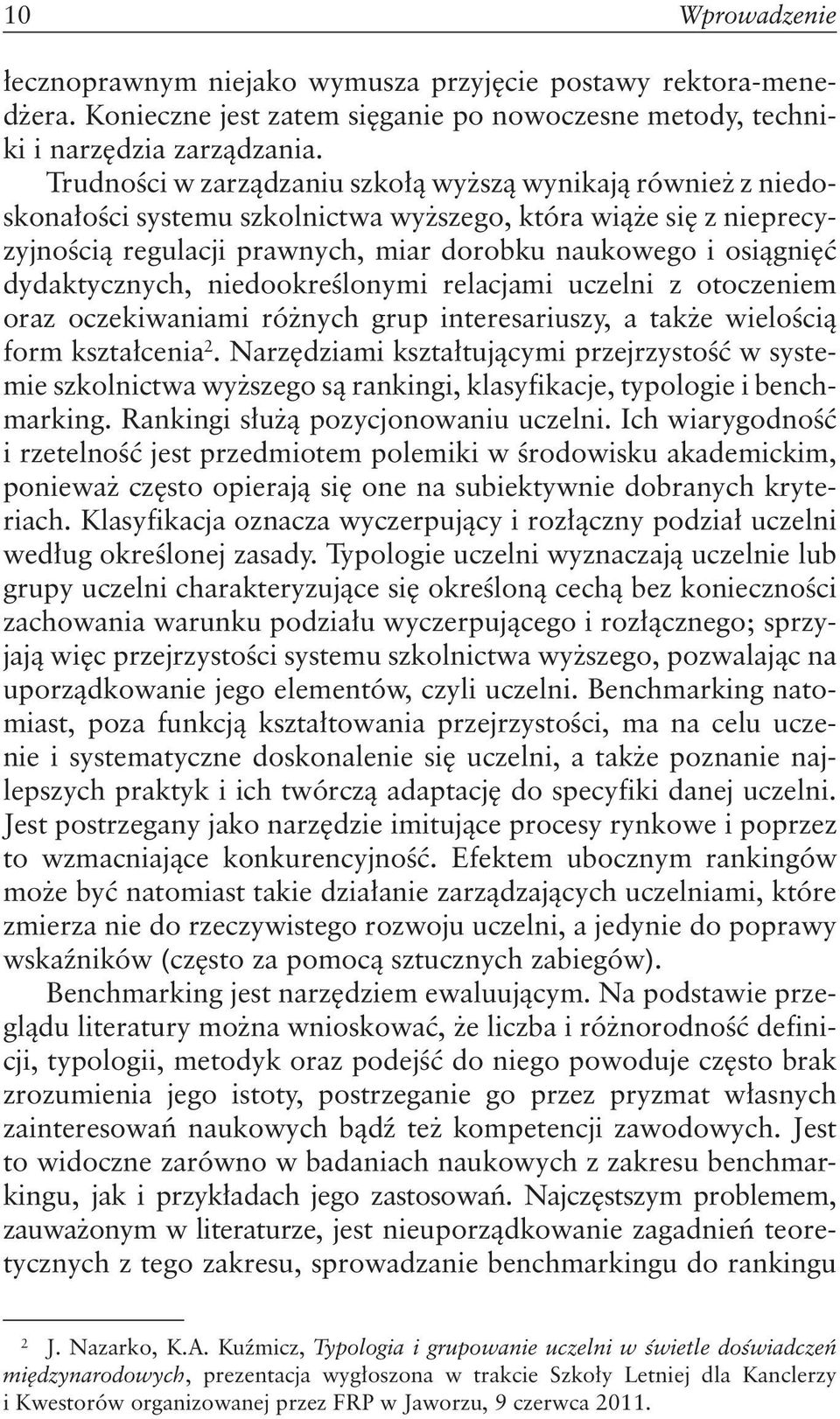 dydaktycznych, niedookreślonymi relacjami uczelni z otoczeniem oraz oczekiwaniami różnych grup interesariuszy, a także wielością form kształcenia 2.