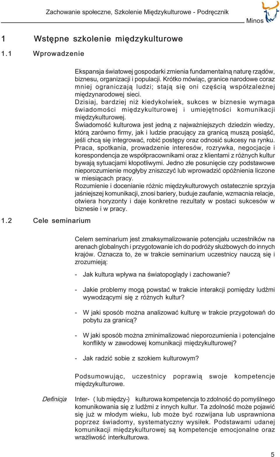 Krótko mówi¹c, granice narodowe coraz mniej ograniczaj¹ ludzi; staj¹ siê oni czêœci¹ wspó³zale nej miêdzynarodowej sieci.