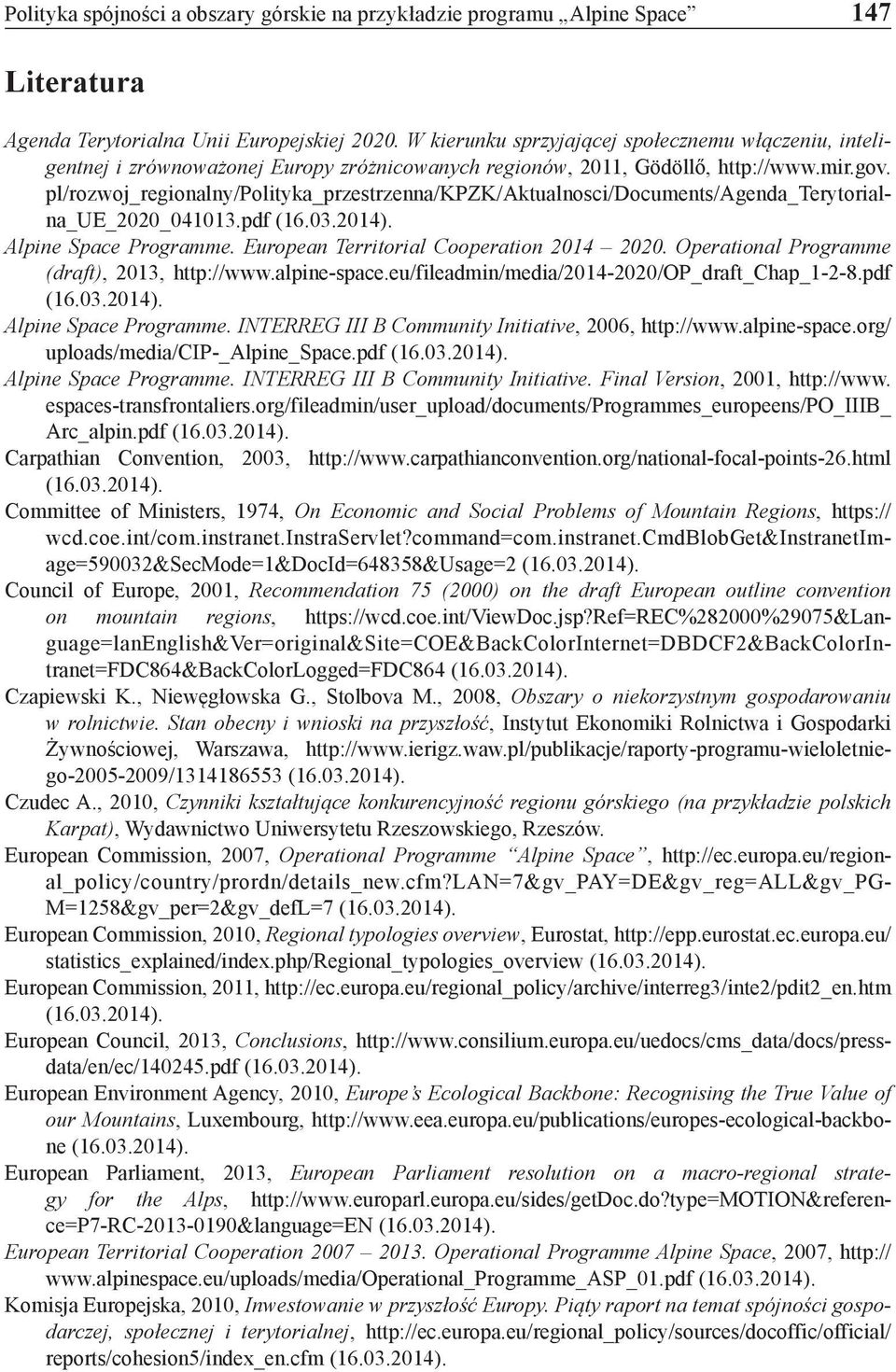 pl/rozwoj_regionalny/polityka_przestrzenna/kpzk/aktualnosci/documents/agenda_terytorialna_ue_2020_041013.pdf Alpine Space Programme. European Territorial Cooperation 2014 2020.