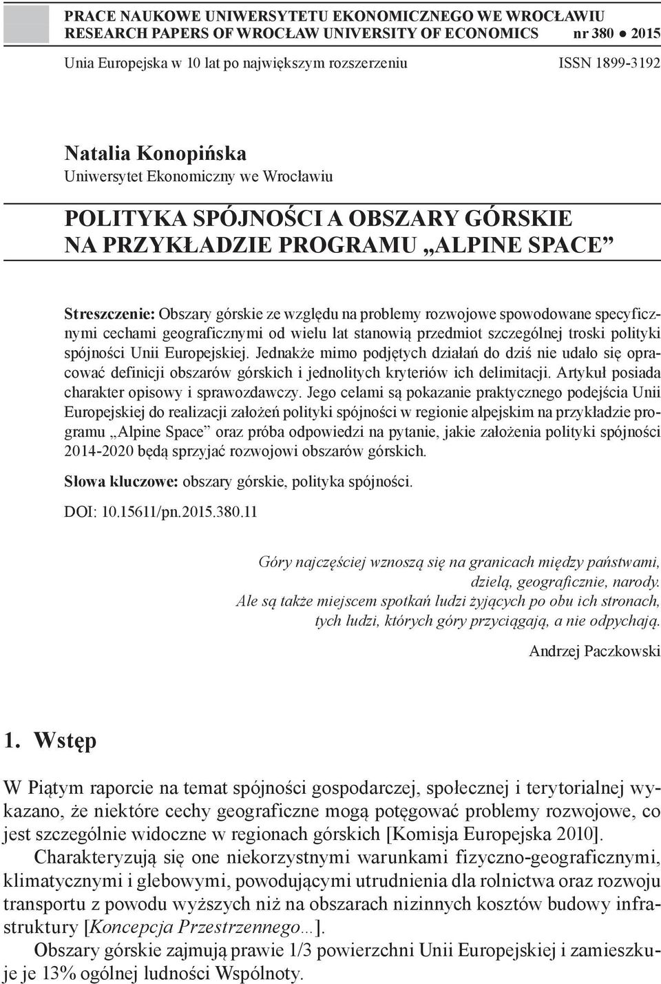 specyficznymi cechami geograficznymi od wielu lat stanowią przedmiot szczególnej troski polityki spójności Unii Europejskiej.