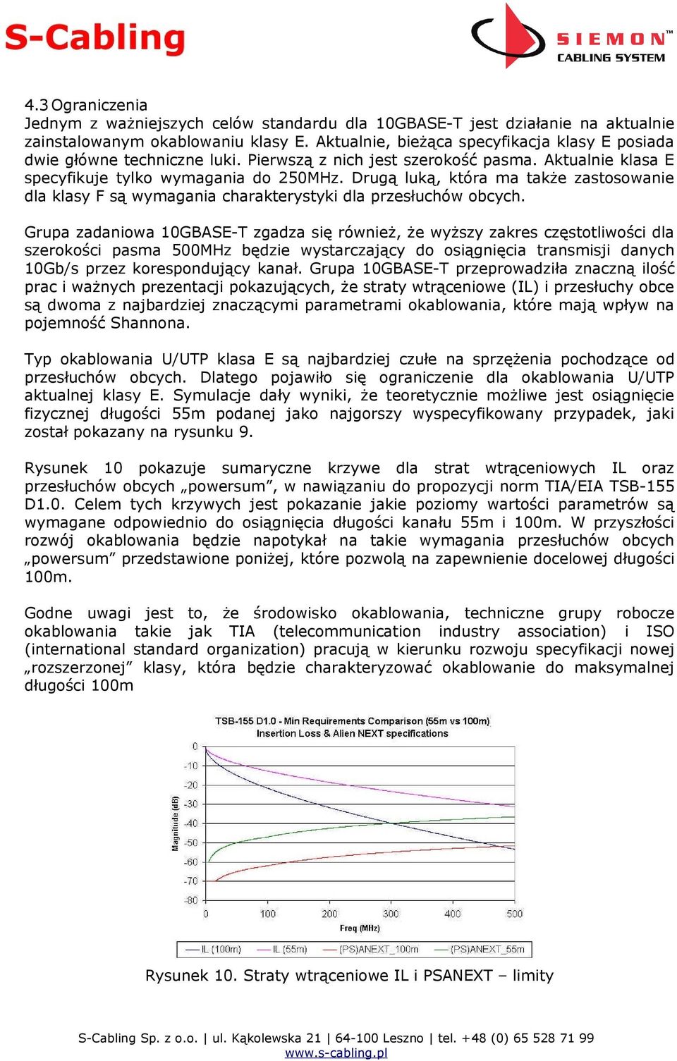 Drugą luką, która ma także zastosowanie dla klasy F są wymagania charakterystyki dla przesłuchów obcych.