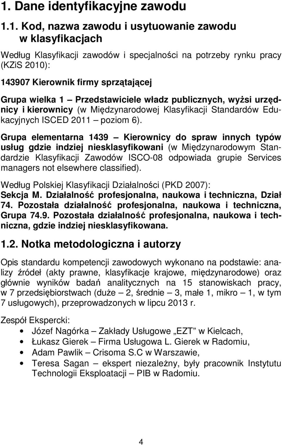 Grupa elementarna 1439 Kierownicy do spraw innych typów usług gdzie indziej niesklasyfikowani (w Międzynarodowym Standardzie Klasyfikacji Zawodów ISCO-08 odpowiada grupie Services managers not