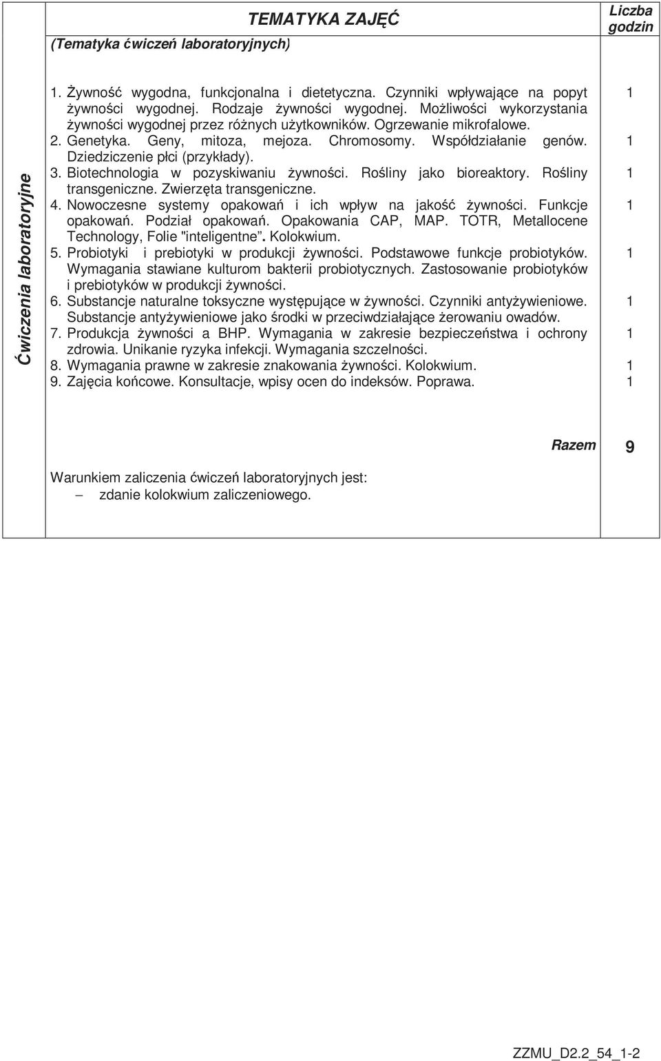 Biotechnologia w pozyskiwaniu Ŝywności. Rośliny jako bioreaktory. Rośliny transgeniczne. Zwierzęta transgeniczne. 4. Nowoczesne systemy opakowań i ich wpływ na jakość Ŝywności. Funkcje opakowań.