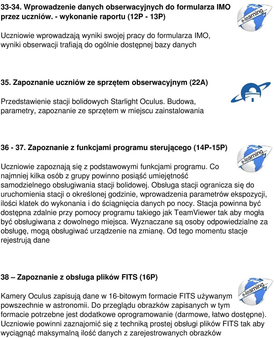 Zapoznanie uczniów ze sprzętem obserwacyjnym (22A) Przedstawienie stacji bolidowych Starlight Oculus. Budowa, parametry, zapoznanie ze sprzętem w miejscu zainstalowania 36 37.
