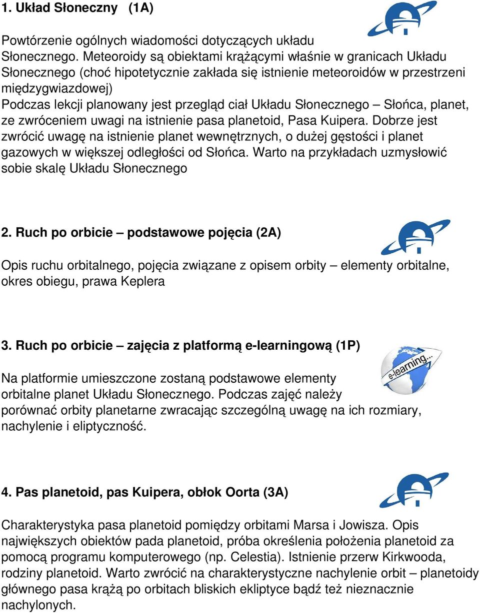 ciał Układu Słonecznego Słońca, planet, ze zwróceniem uwagi na istnienie pasa planetoid, Pasa Kuipera.