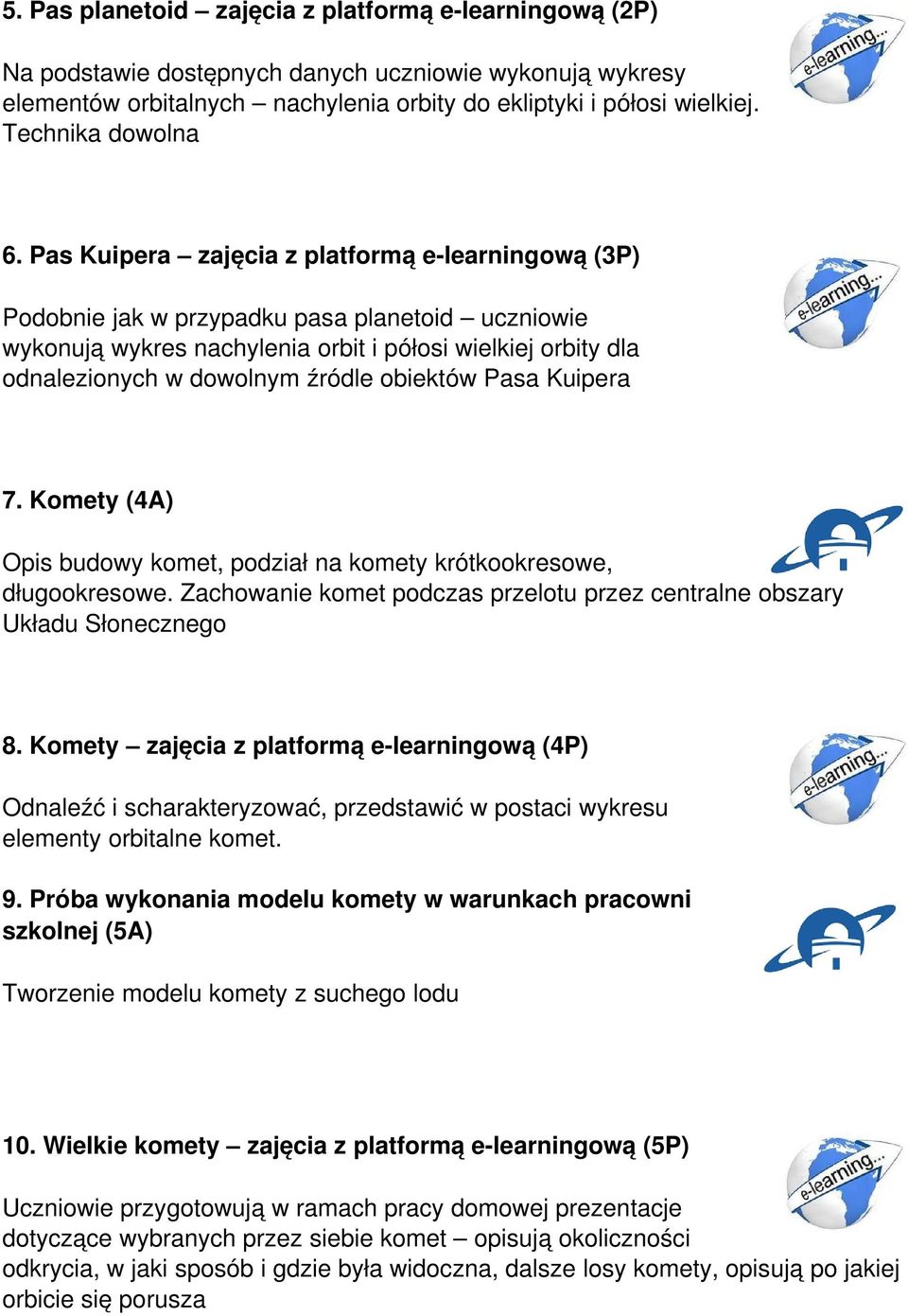 Pas Kuipera zajęcia z platformą e learningową (3P) Podobnie jak w przypadku pasa planetoid uczniowie wykonują wykres nachylenia orbit i półosi wielkiej orbity dla odnalezionych w dowolnym źródle
