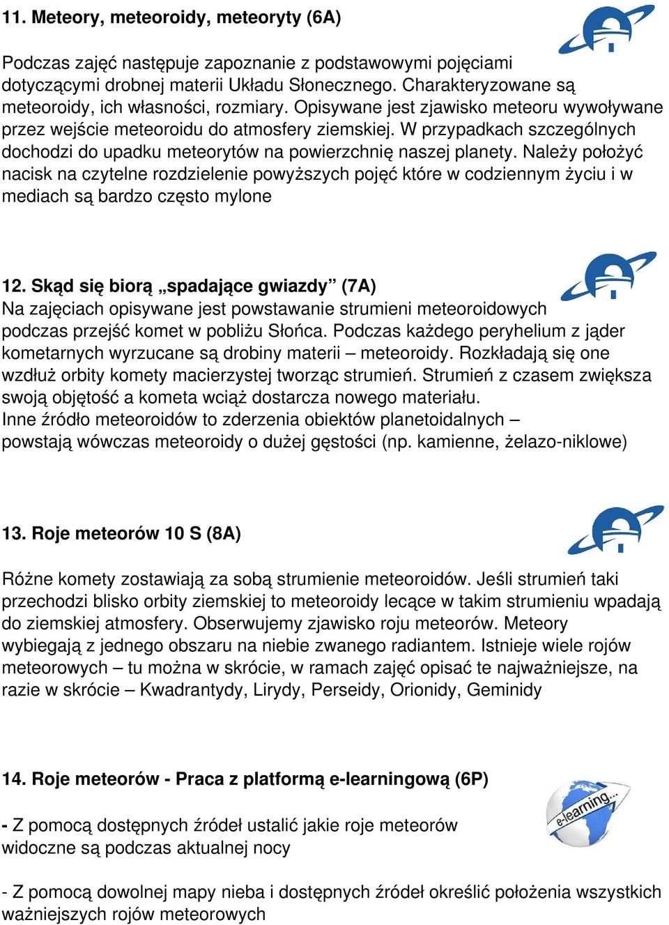 W przypadkach szczególnych dochodzi do upadku meteorytów na powierzchnię naszej planety.