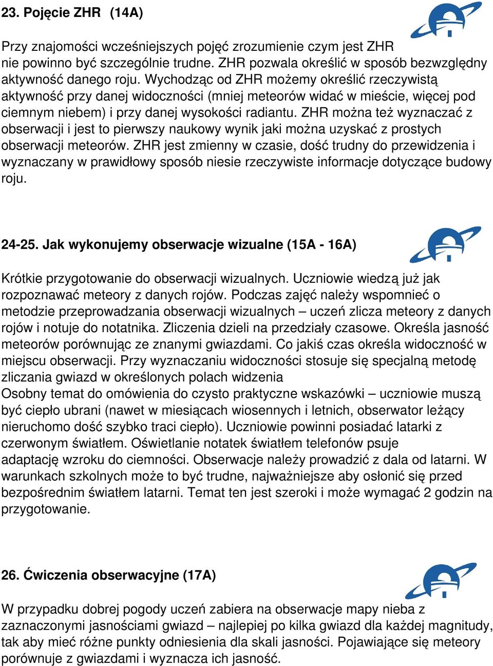 ZHR można też wyznaczać z obserwacji i jest to pierwszy naukowy wynik jaki można uzyskać z prostych obserwacji meteorów.