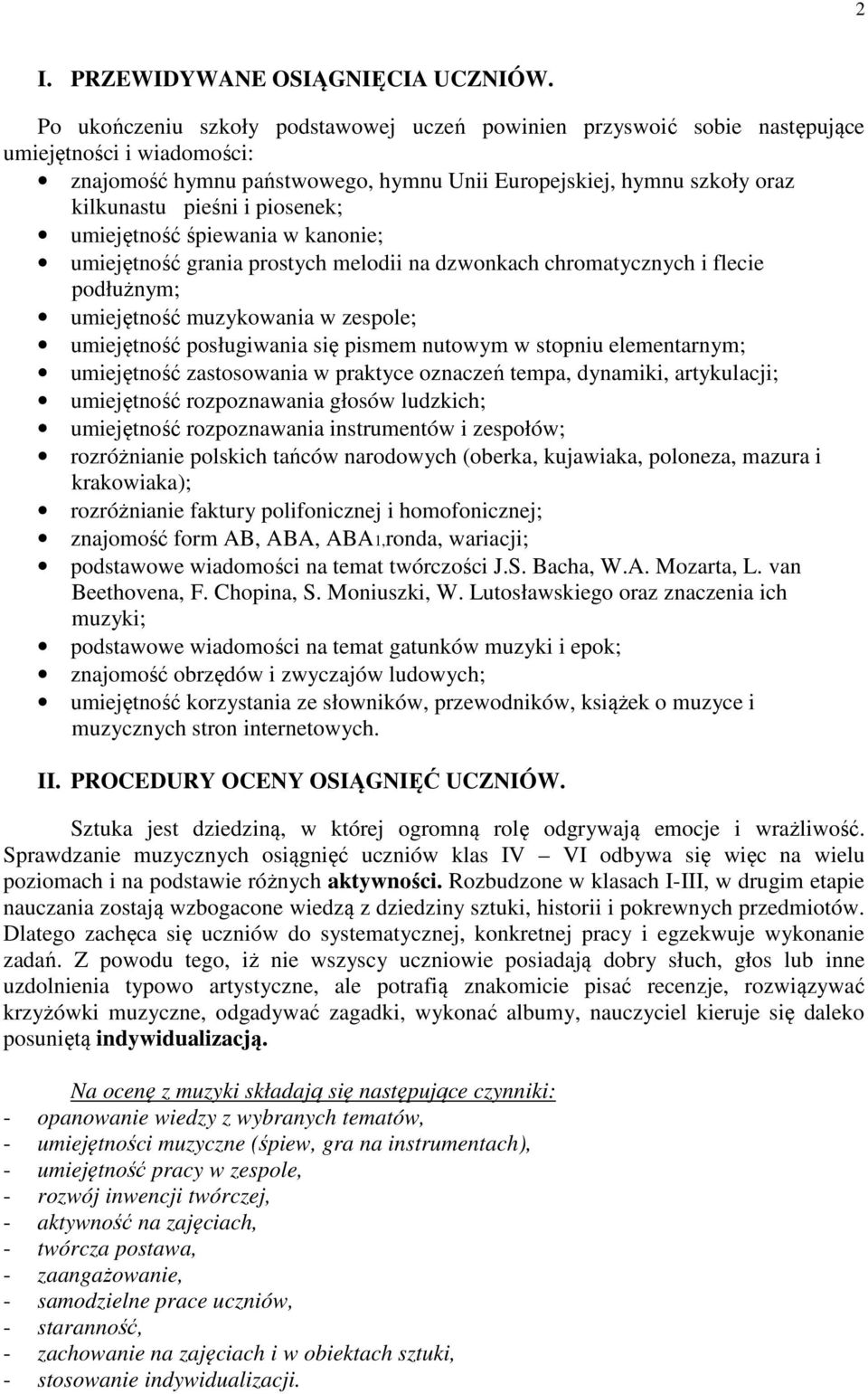 piosenek; umiejętność śpiewania w kanonie; umiejętność grania prostych melodii na dzwonkach chromatycznych i flecie podłużnym; umiejętność muzykowania w zespole; umiejętność posługiwania się pismem