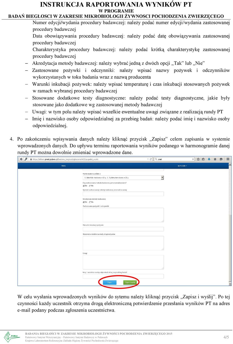 z nazwą producenta Warunki inkubacji pożywek: należy wpisać temperaturę i czas inkubacji stosowanych pożywek w ramach wybranej Stosowane dodatkowe testy diagnostyczne: należy podać testy