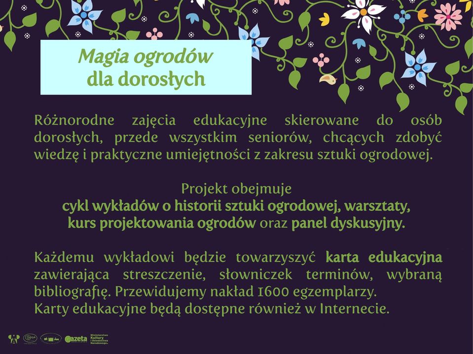 Projekt obejmuje cykl wykładów o historii sztuki ogrodowej, warsztaty, kurs projektowania ogrodów oraz panel dyskusyjny.