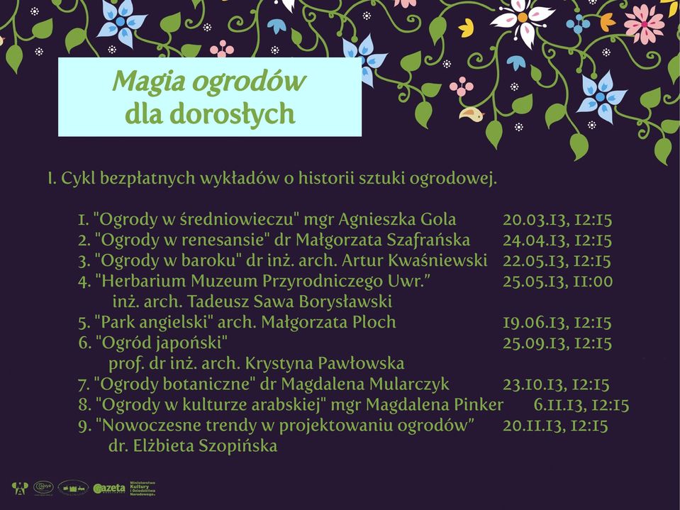 05.13, 11:00 inż. arch. Tadeusz Sawa Borysławski 5. "Park angielski" arch. Małgorzata Ploch 19.06.13, 12:15 6. "Ogród japoński" 25.09.13, 12:15 prof. dr inż. arch. Krystyna Pawłowska 7.