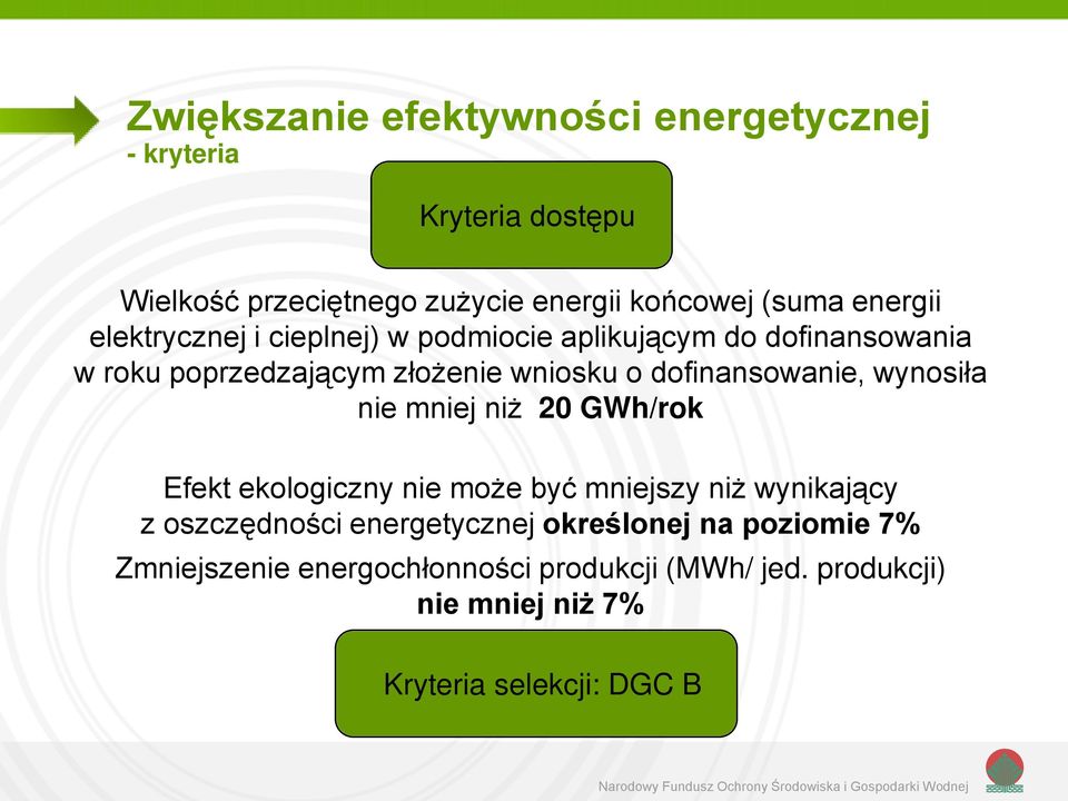 dofinansowanie, wynosiła nie mniej niż 20 GWh/rok Efekt ekologiczny nie może być mniejszy niż wynikający z oszczędności