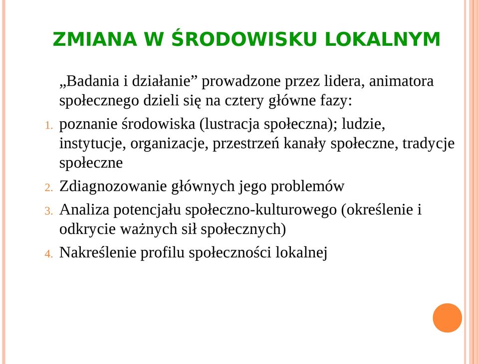 poznanie środowiska (lustracja społeczna); ludzie, instytucje, organizacje, przestrzeń kanały społeczne,