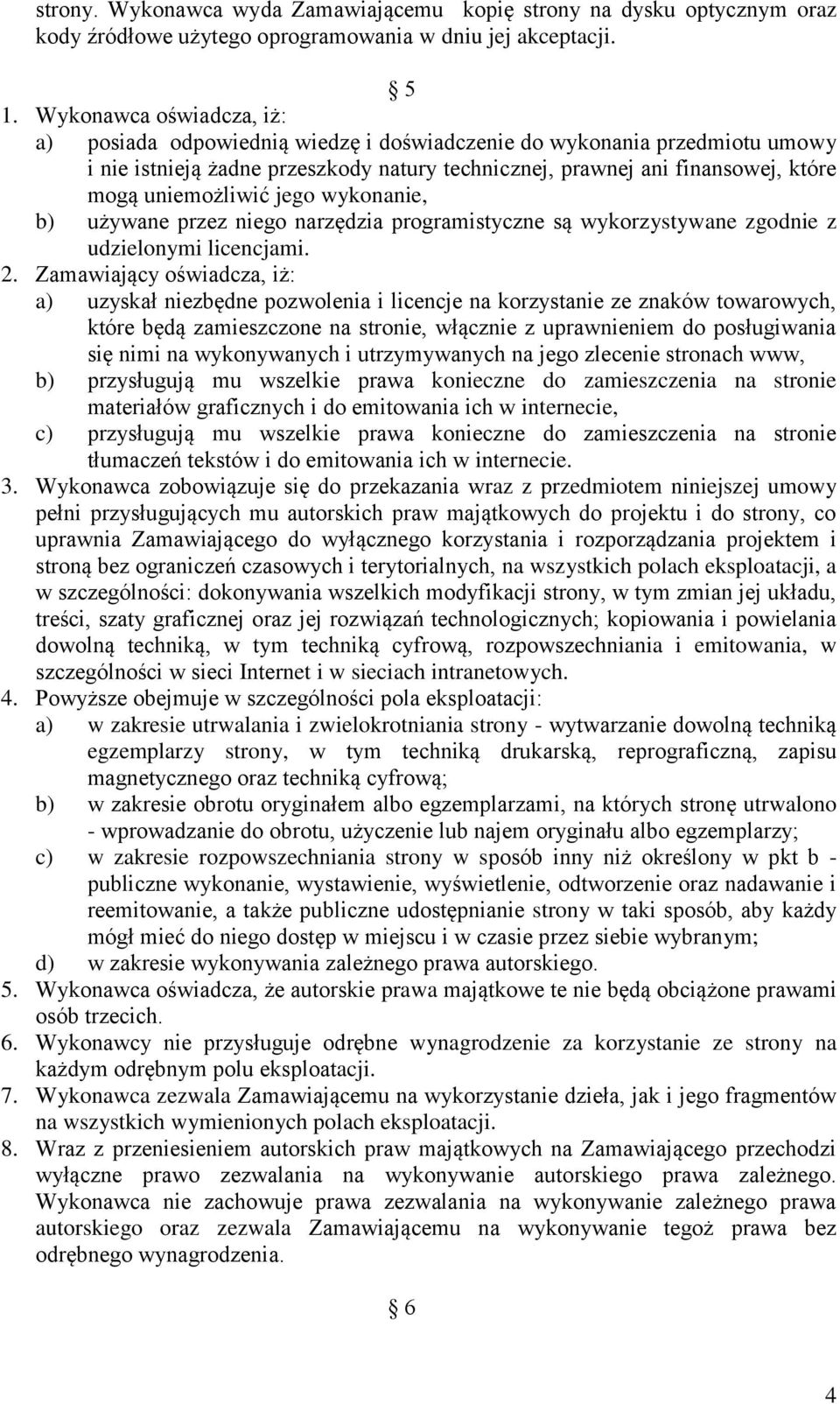 uniemożliwić jego wykonanie, b) używane przez niego narzędzia programistyczne są wykorzystywane zgodnie z udzielonymi licencjami. 2.