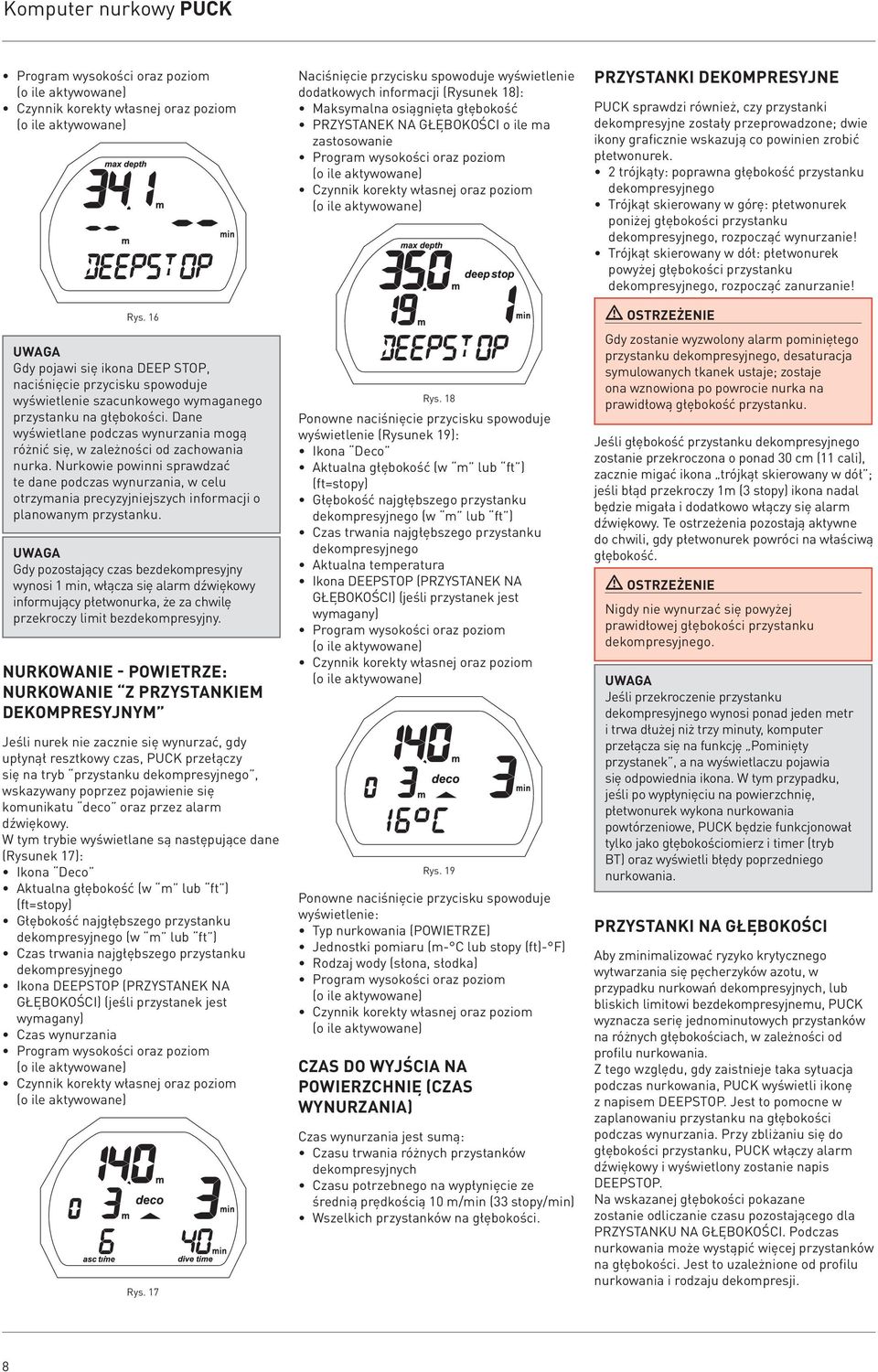 Nurkowie powinni sprawdzać te dane podczas wynurzania, w celu otrzymania precyzyjniejszych informacji o planowanym przystanku.