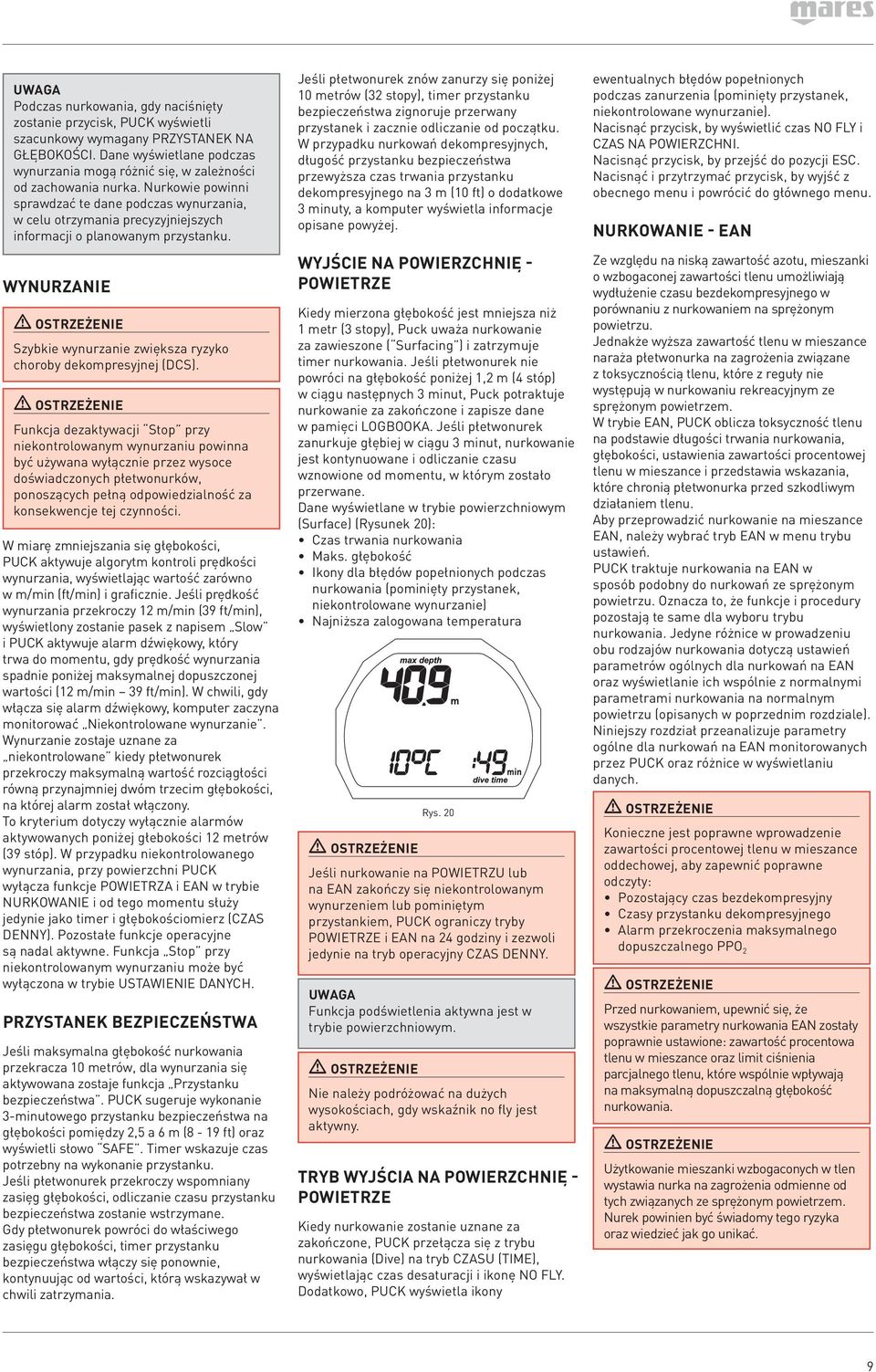 Nurkowie powinni sprawdzać te dane podczas wynurzania, w celu otrzymania precyzyjniejszych informacji o planowanym przystanku.