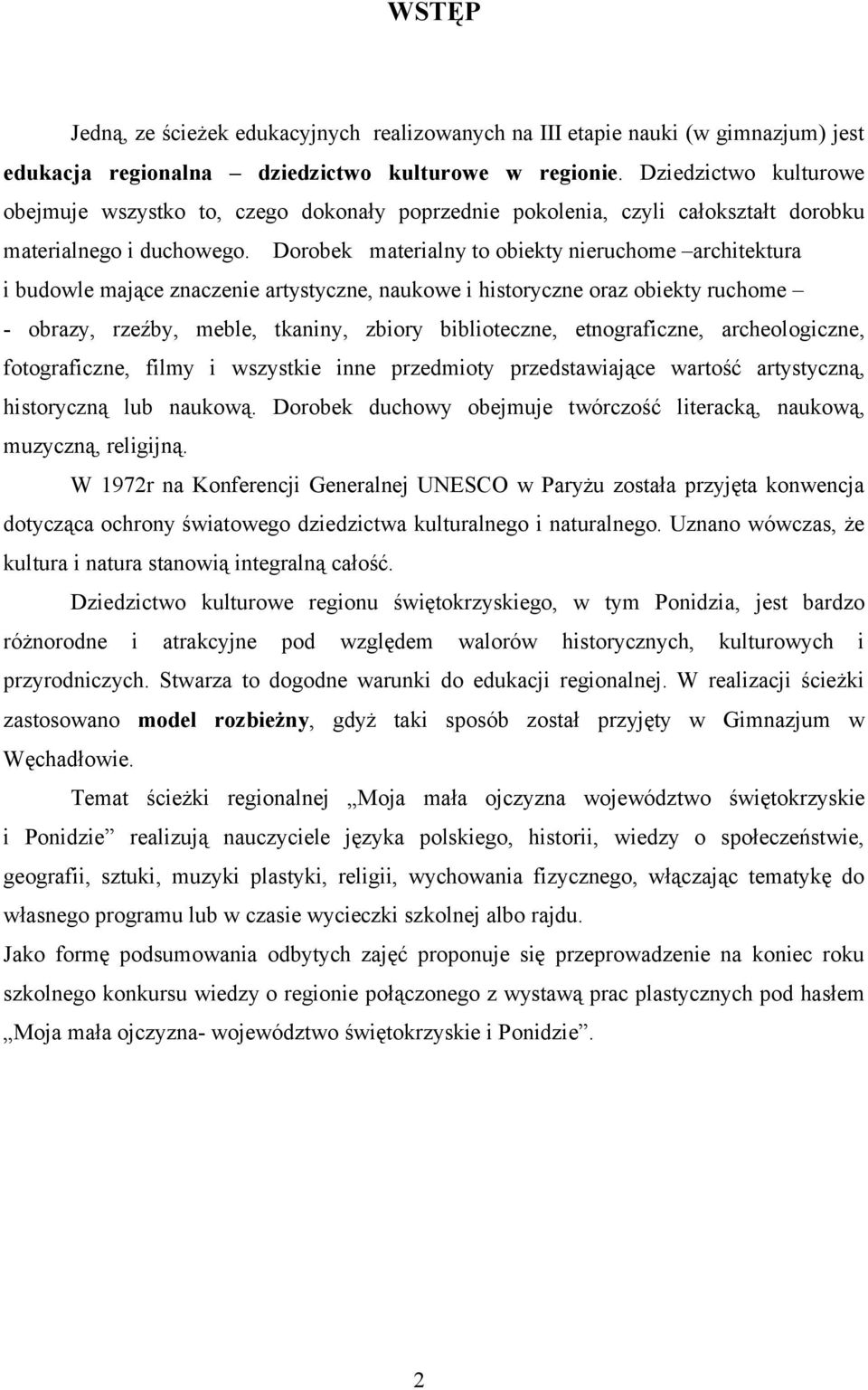 Dorobek materialny to obiekty nieruchome architektura i budowle mające znaczenie artystyczne, naukowe i historyczne oraz obiekty ruchome - obrazy, rzeźby, meble, tkaniny, zbiory biblioteczne,