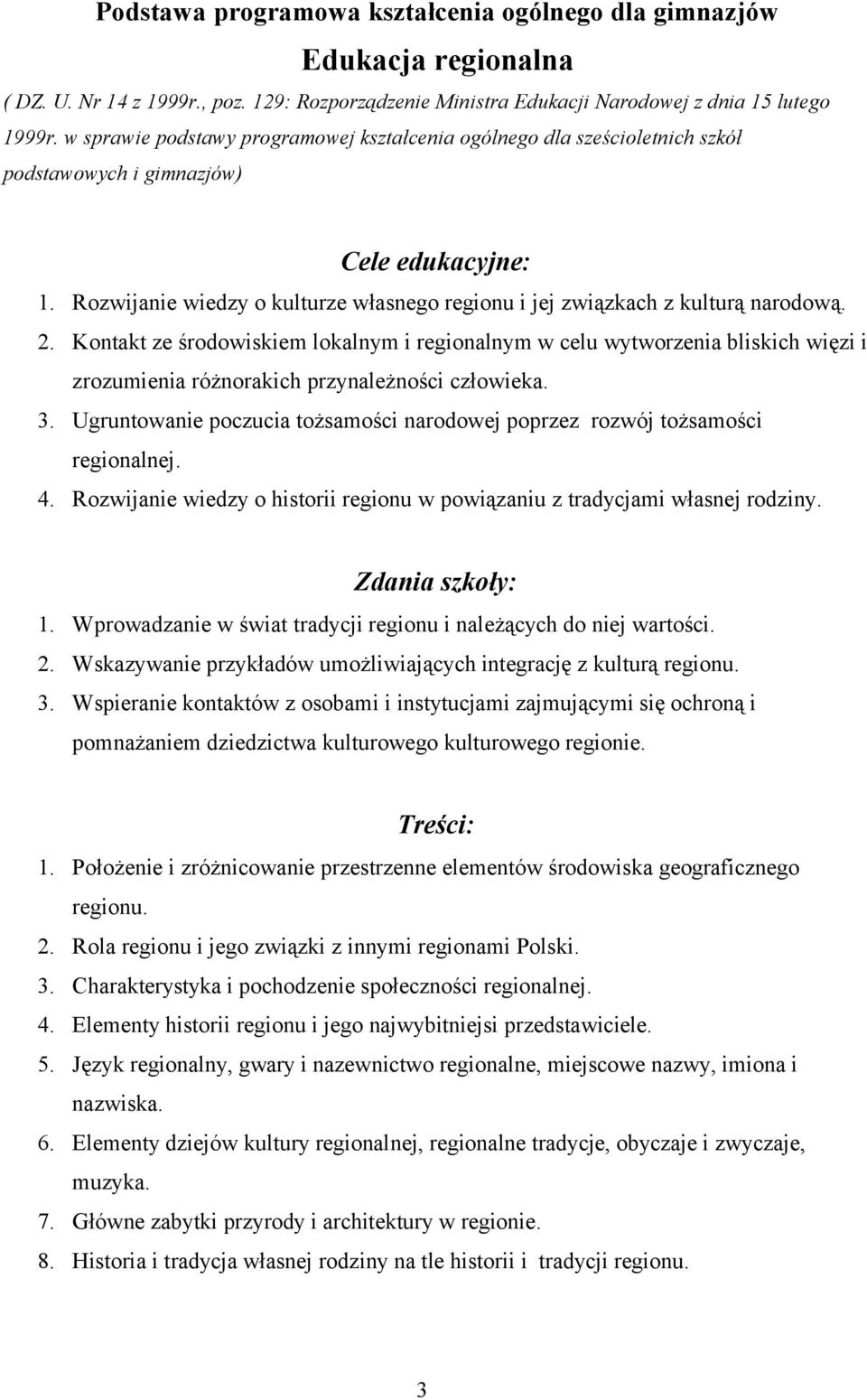 Rozwijanie wiedzy o kulturze własnego regionu i jej związkach z kulturą narodową. 2.