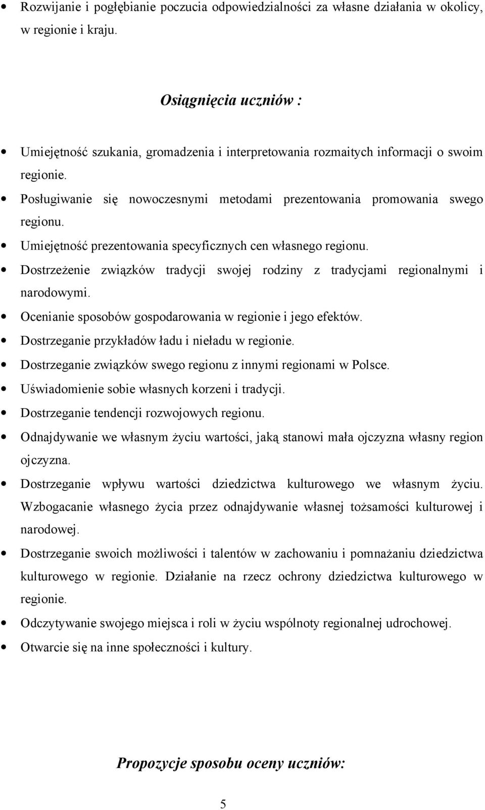 Umiejętność prezentowania specyficznych cen własnego regionu. Dostrzeżenie związków tradycji swojej rodziny z tradycjami regionalnymi i narodowymi.