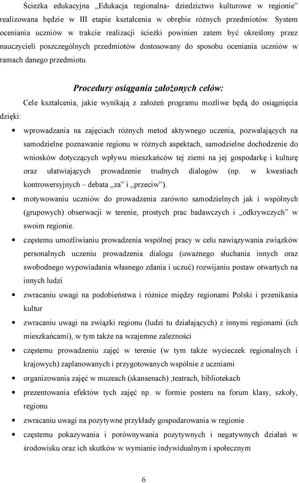 Procedury osiągania założonych celów: Cele kształcenia, jakie wynikają z założeń programu możliwe będą do osiągnięcia dzięki: wprowadzania na zajęciach różnych metod aktywnego uczenia, pozwalających