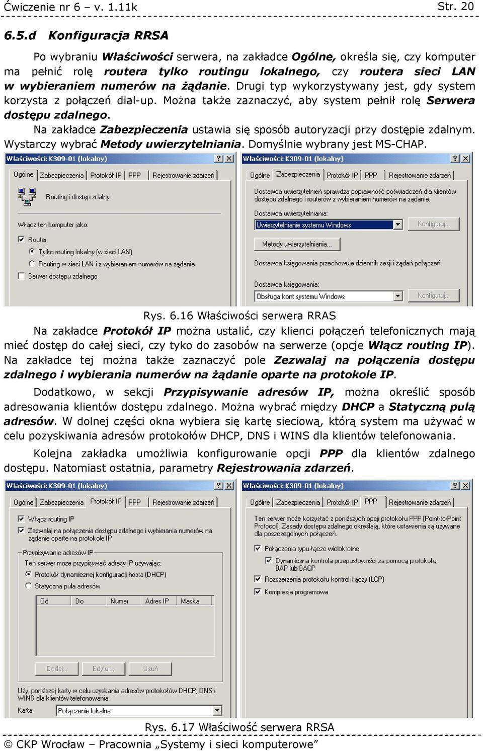 żądanie. Drugi typ wykorzystywany jest, gdy system korzysta z połączeń dial-up. Można także zaznaczyć, aby system pełnił rolę Serwera dostępu zdalnego.