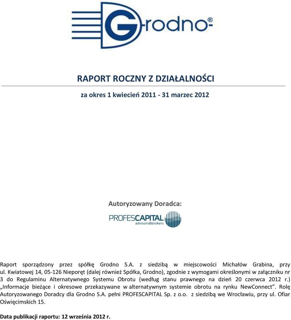 (według stanu prawnego na dzieo 20 czerwca 2012 r.) Informacje bieżące i okresowe przekazywane w alternatywnym systemie obrotu na rynku NewConnect.